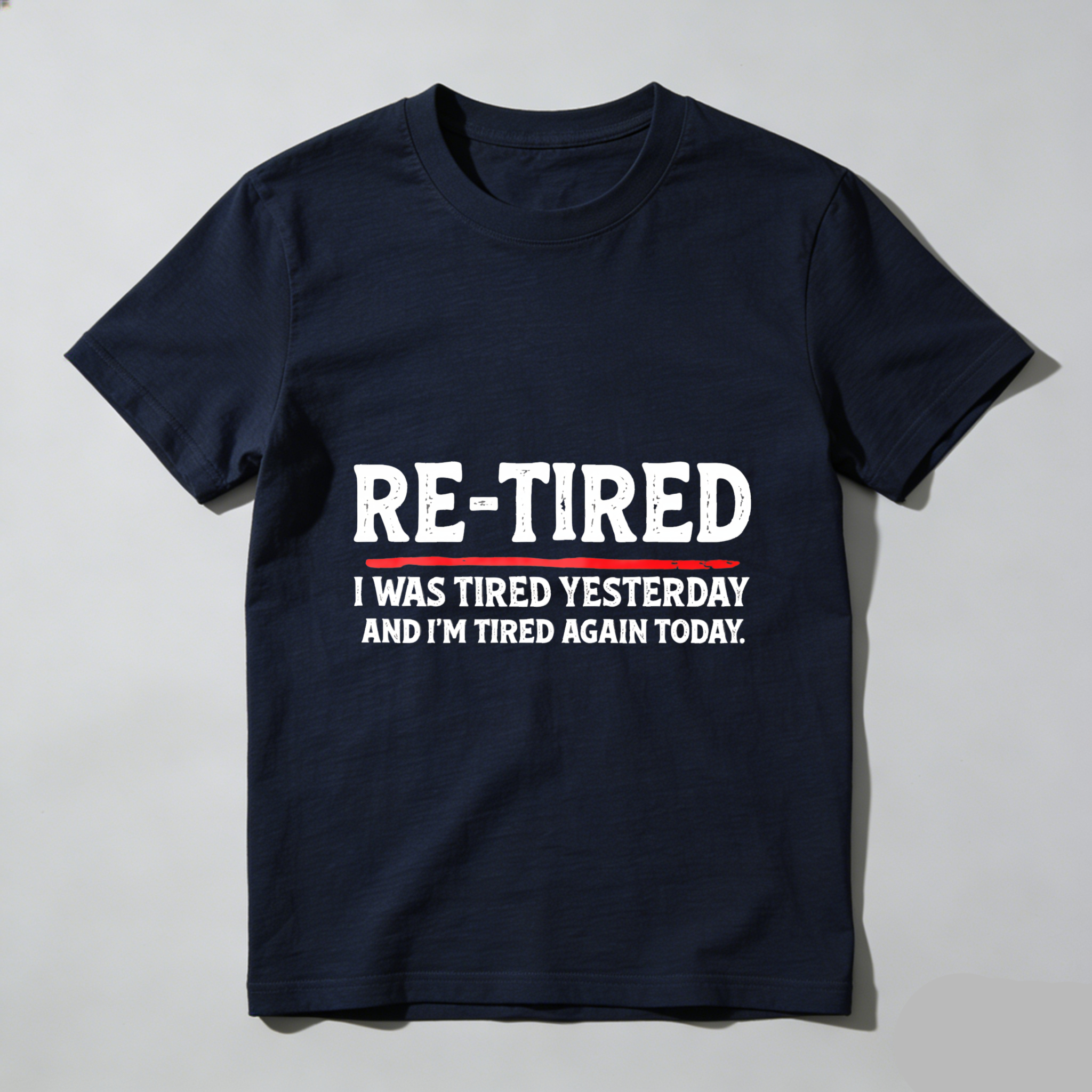 Re Tired I Was Tired Yesterday And Im Tired Again Today tshirt 100% cotton