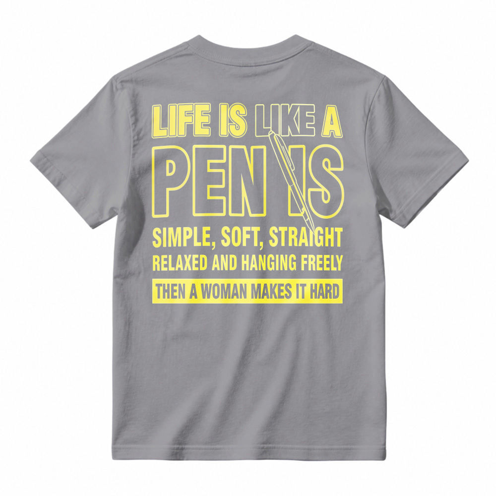 Life Is Like A Pen is Simple Soft Straight Relaxed Hanging Freely Then Woman Makes It Hard Funny Quote T-shirt