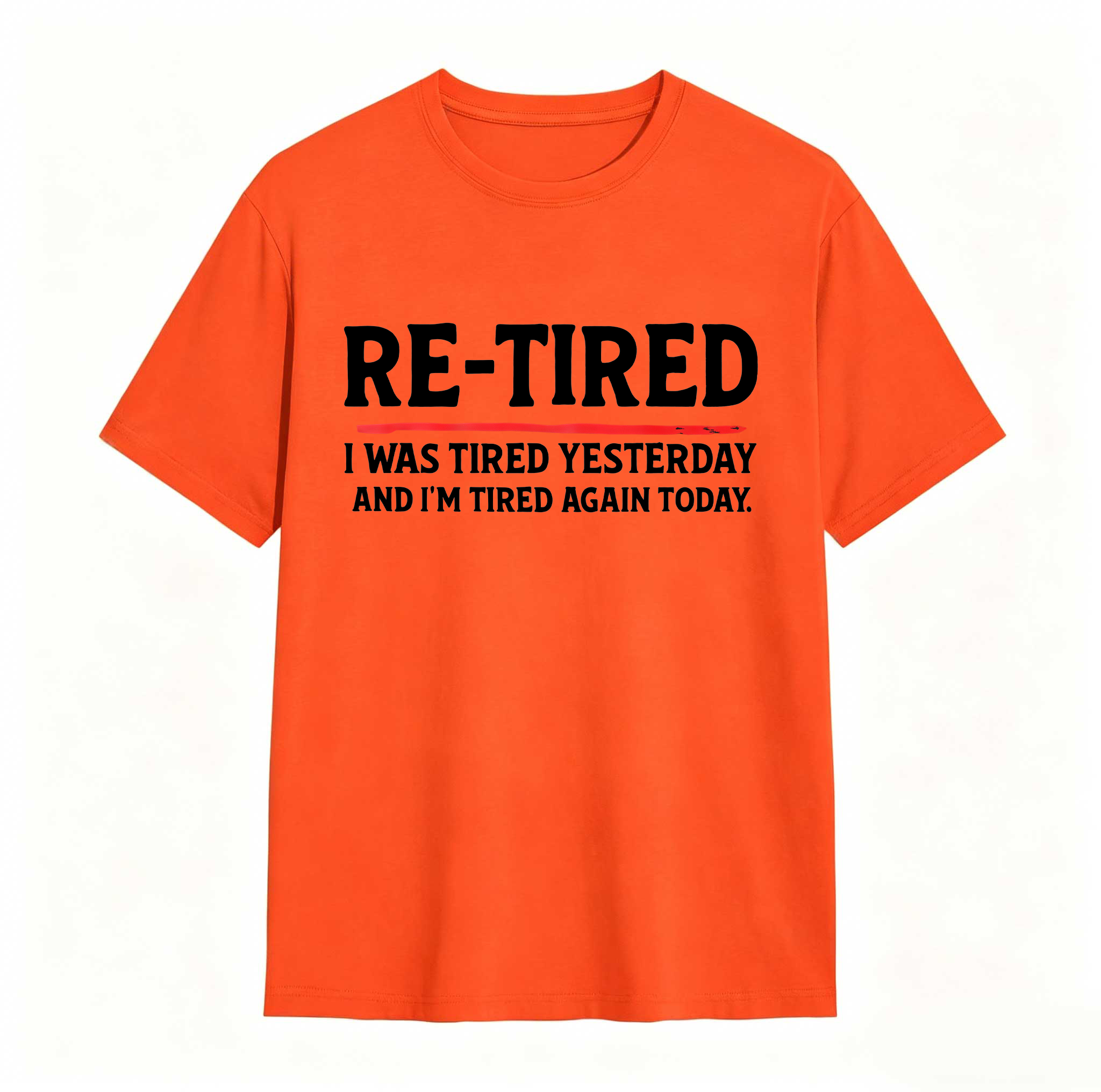 Re Tired I Was Tired Yesterday And Im Tired Again Today tshirt 100% cotton