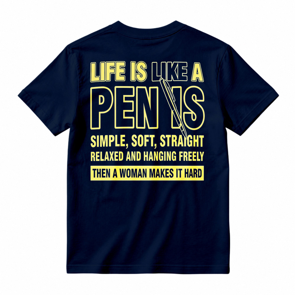 Life Is Like A Pen is Simple Soft Straight Relaxed Hanging Freely Then Woman Makes It Hard Funny Quote T-shirt