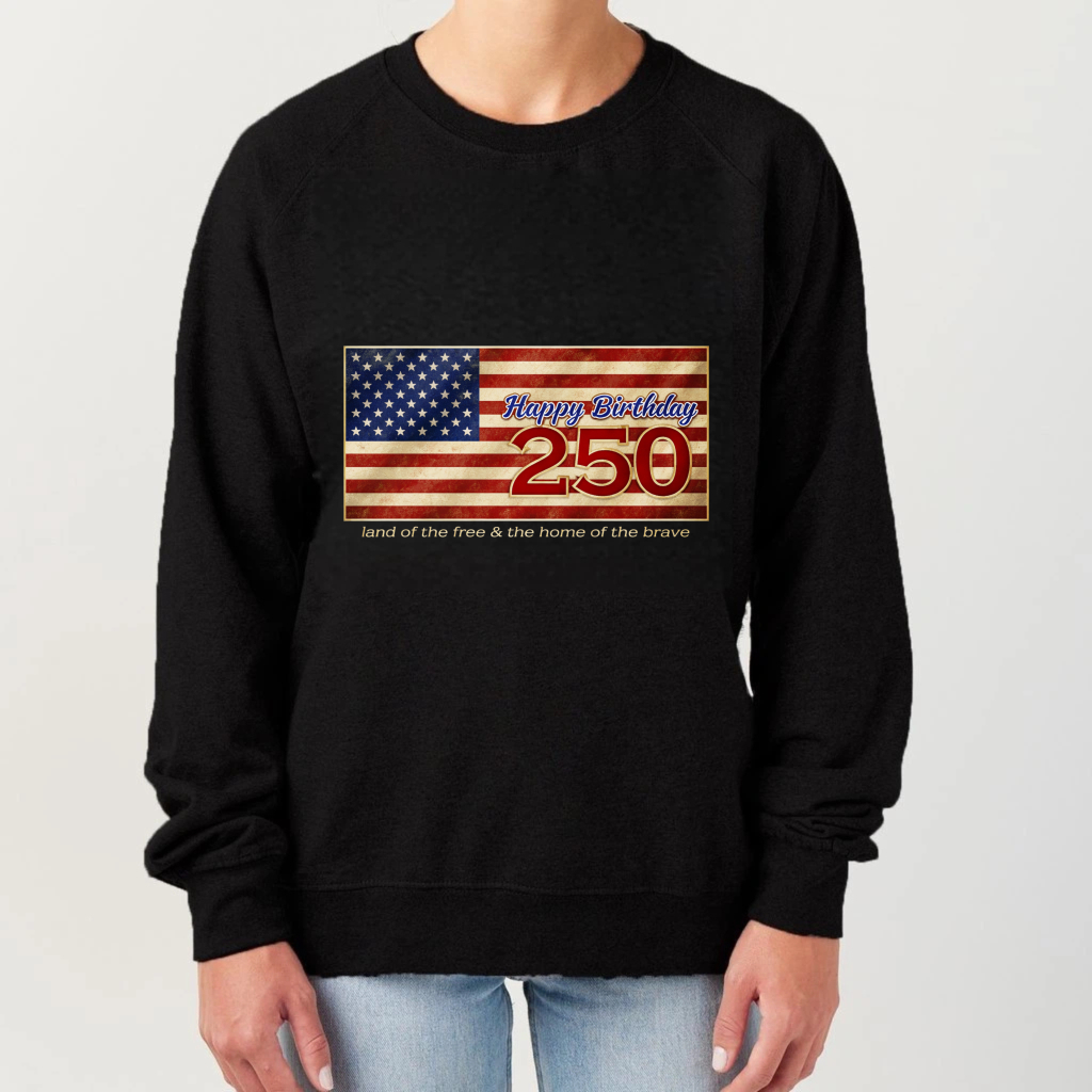 Happy Birthday 250 Usa Flag Sweatshirt Land Of The Free Home Of The Brave American Independence Day Celebration Apparel