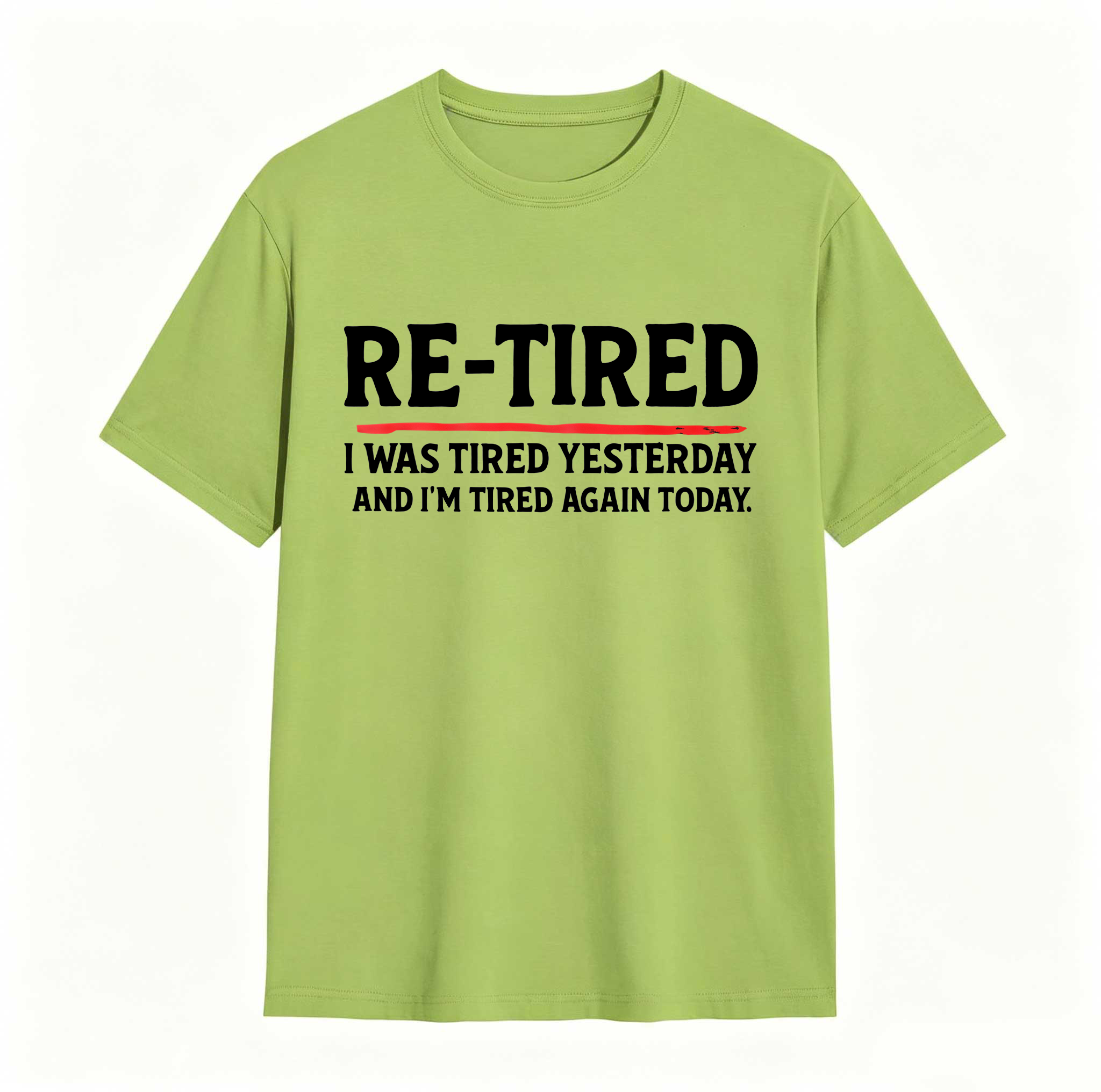 Re Tired I Was Tired Yesterday And Im Tired Again Today tshirt 100% cotton