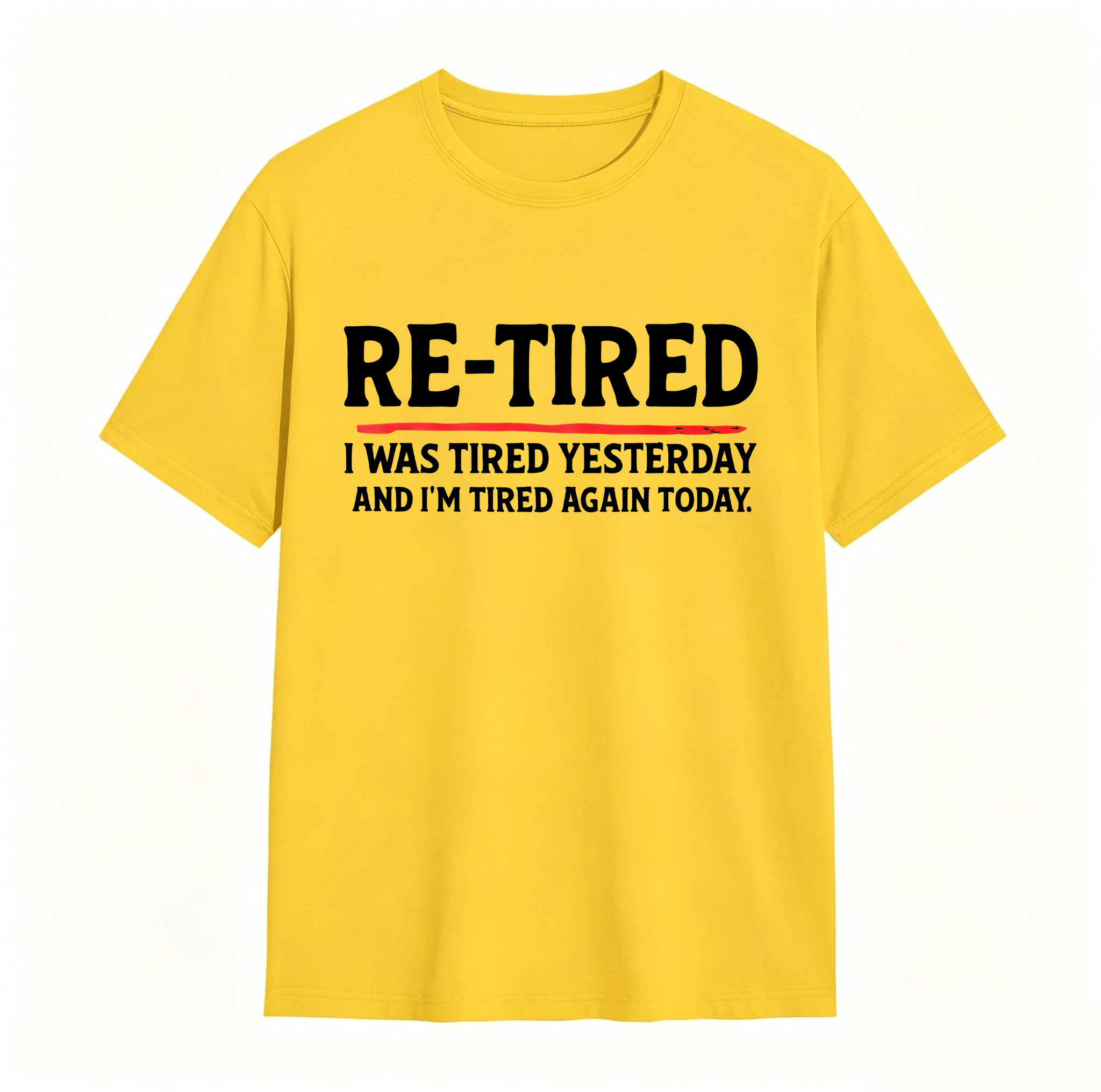 Re Tired I Was Tired Yesterday And Im Tired Again Today tshirt 100% cotton