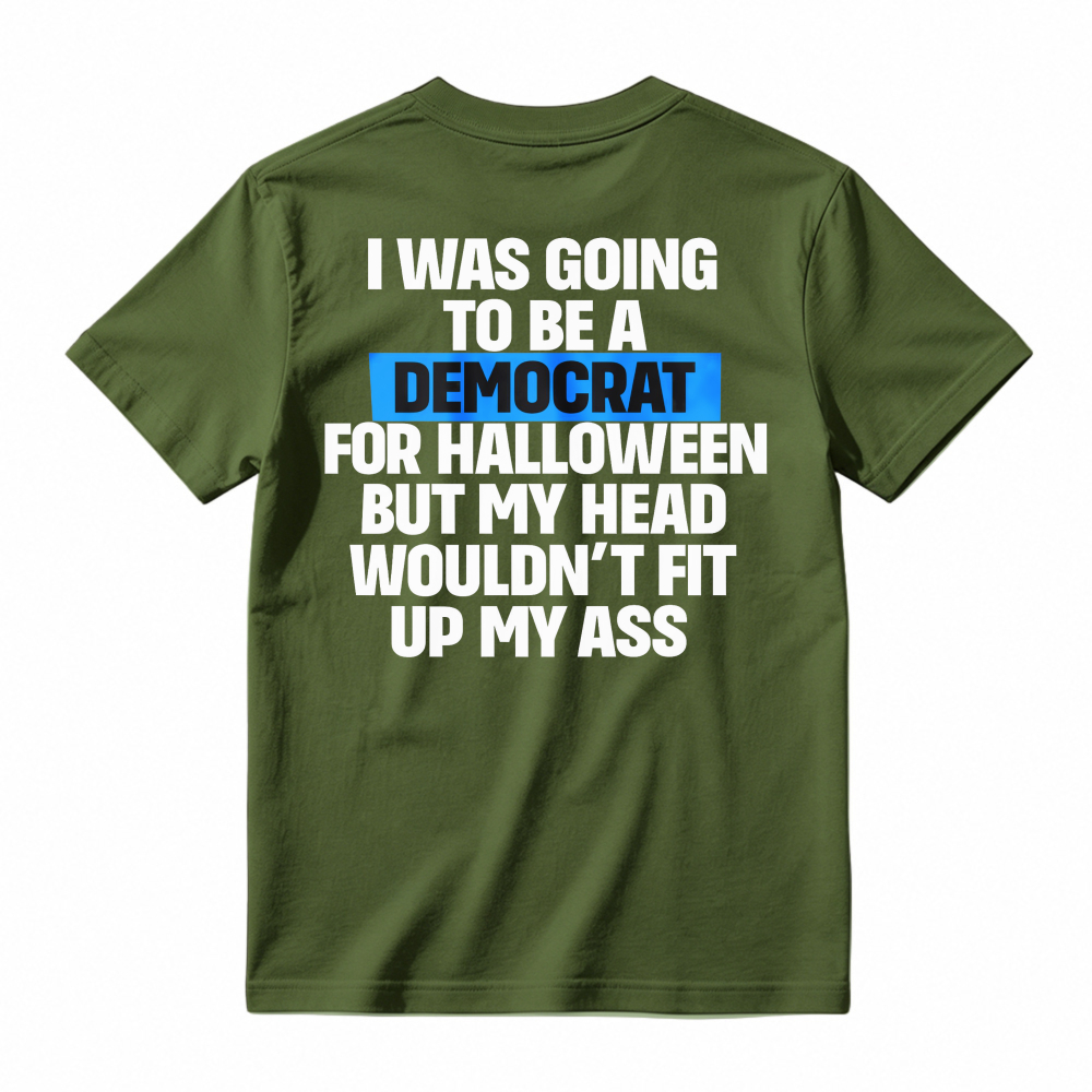 Funny Political Halloween Costume Joke I Was Going To Be A Democrat But My Head Wouldnt Fit Up My Ass Unisex Classic T-shirt