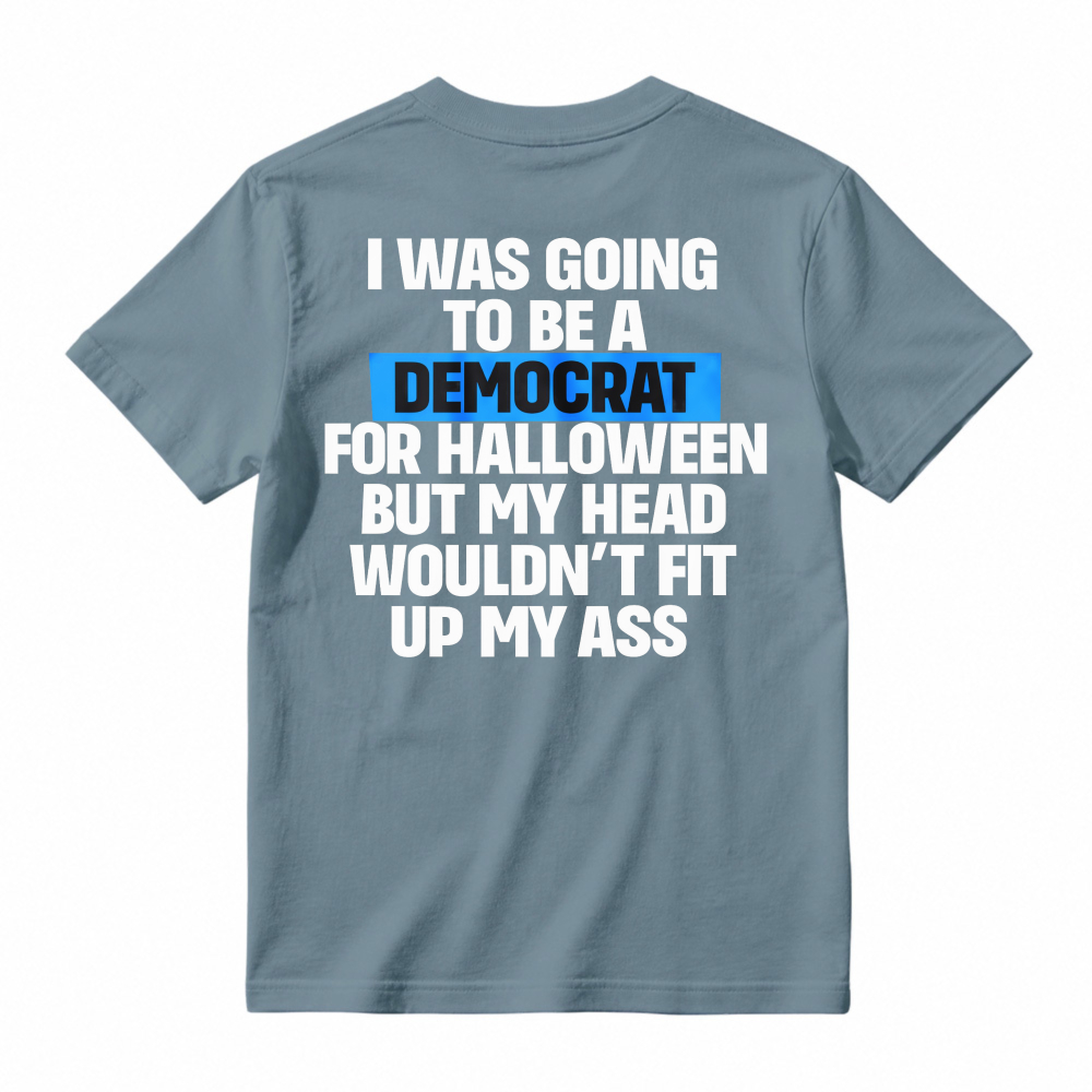 Funny Political Halloween Costume Joke I Was Going To Be A Democrat But My Head Wouldnt Fit Up My Ass Unisex Classic T-shirt