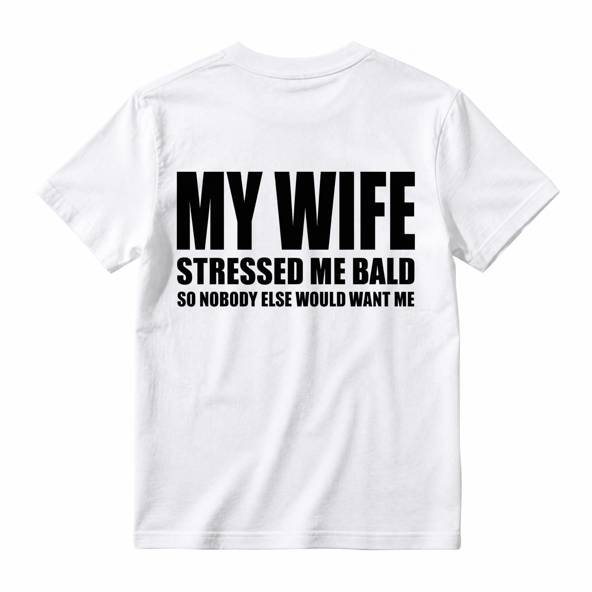 My Wife Stressed Me Bald So Nobody Else Would Want Me Funny Quote Unisex Classic T-shirt