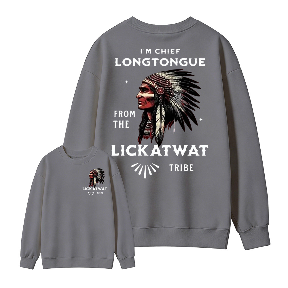 I’m Chief Longtongue From The Lickatwat Tribe Sweatshirt, Funny Indigenous Native American Humor Sweatshirt, Satirical Indian Chief Graphic Sweatshirt