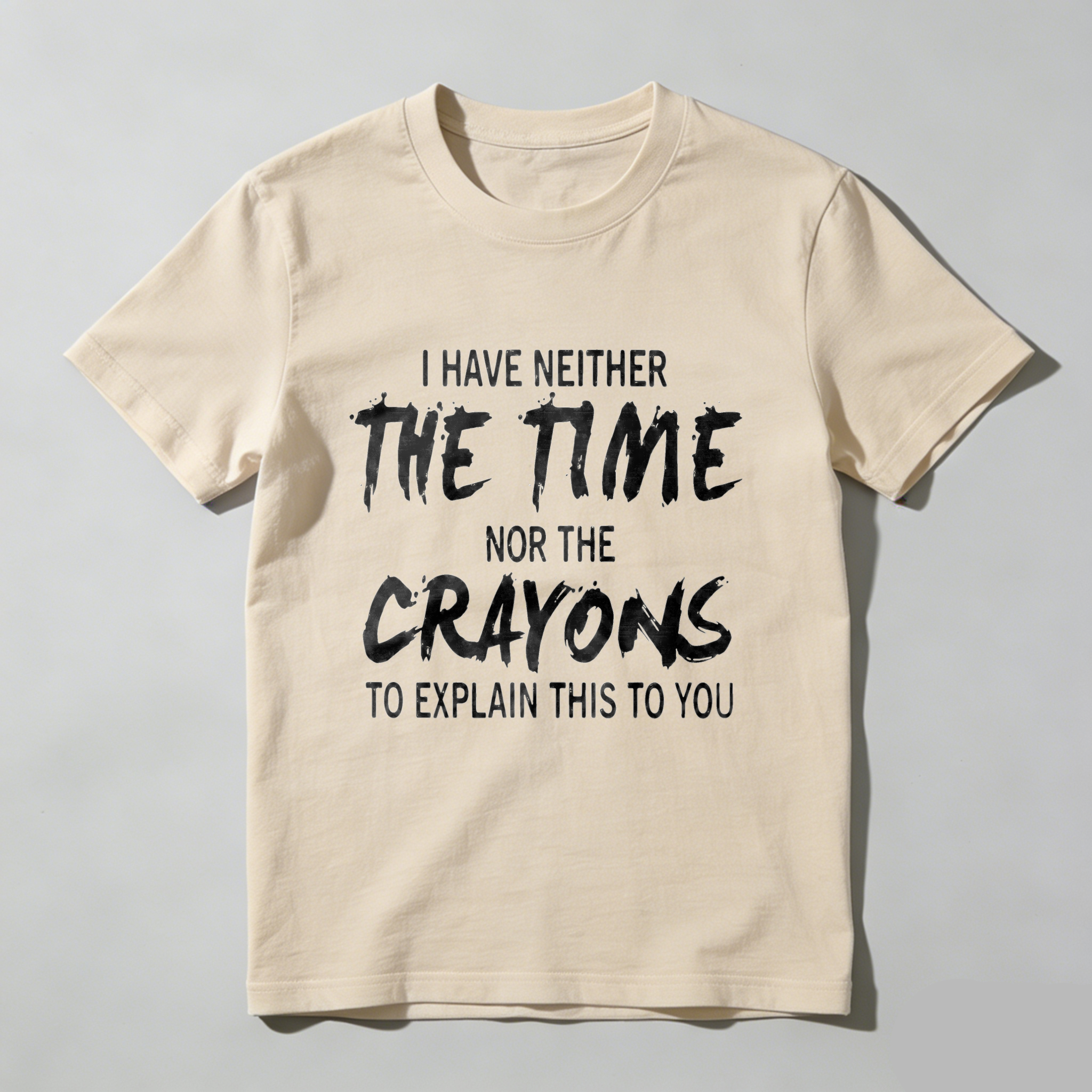 TEECURENT I Have Neither The Time Nor The Crayons To Explain This To You Pure Cotton Short Sleeve T Shirt