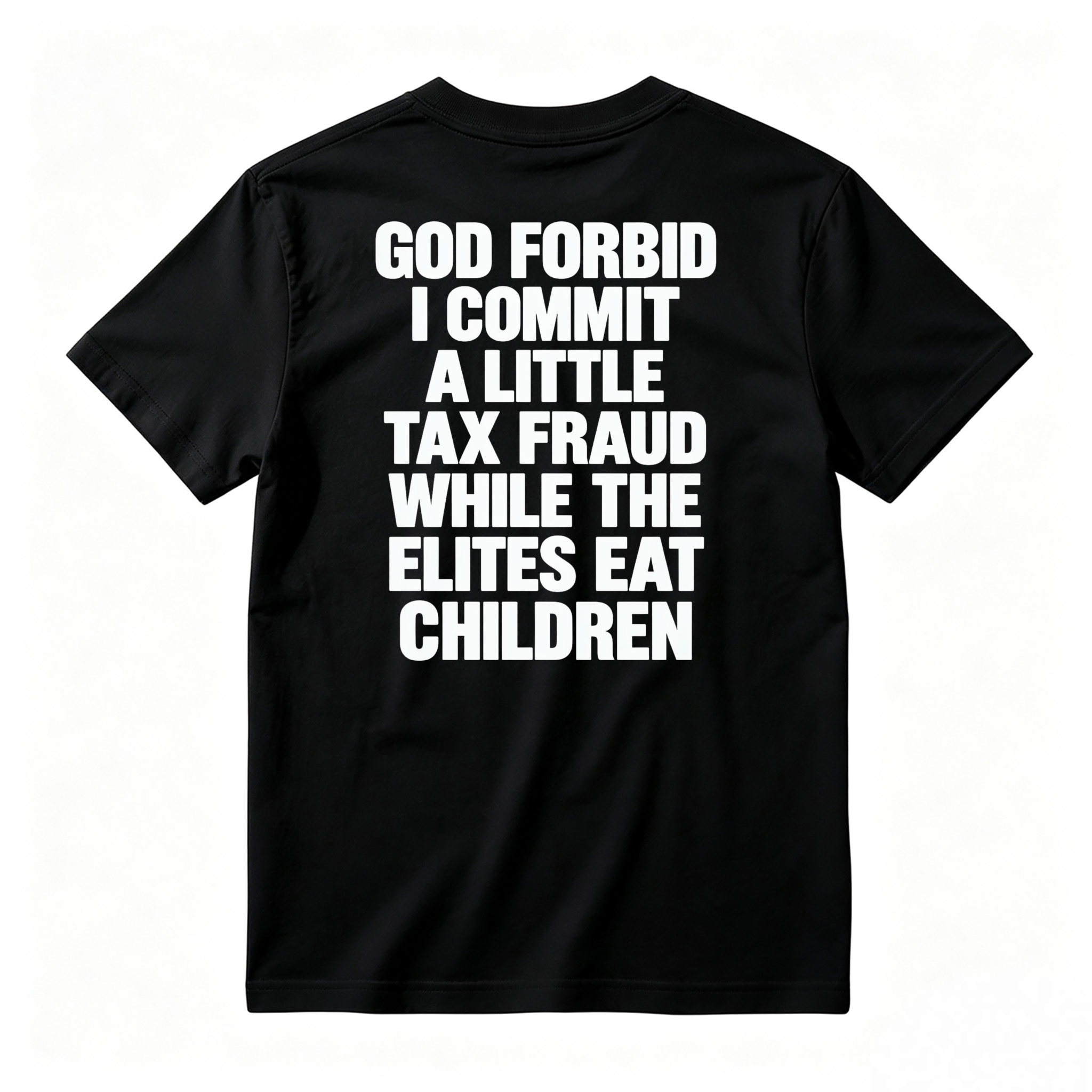 God Forbid I Commit A Little Tax Fraud While The Elites Eat Children Unisex Classic T-shirt