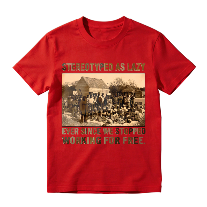 Stereotyped As Lazy Ever Since We Stopped Working For Free Unisex Classic T-shirt