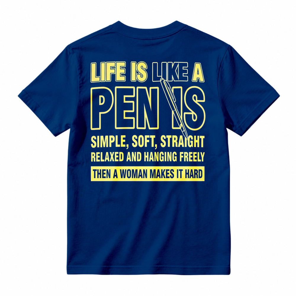 Life Is Like A Pen is Simple Soft Straight Relaxed Hanging Freely Then Woman Makes It Hard Funny Quote T-shirt