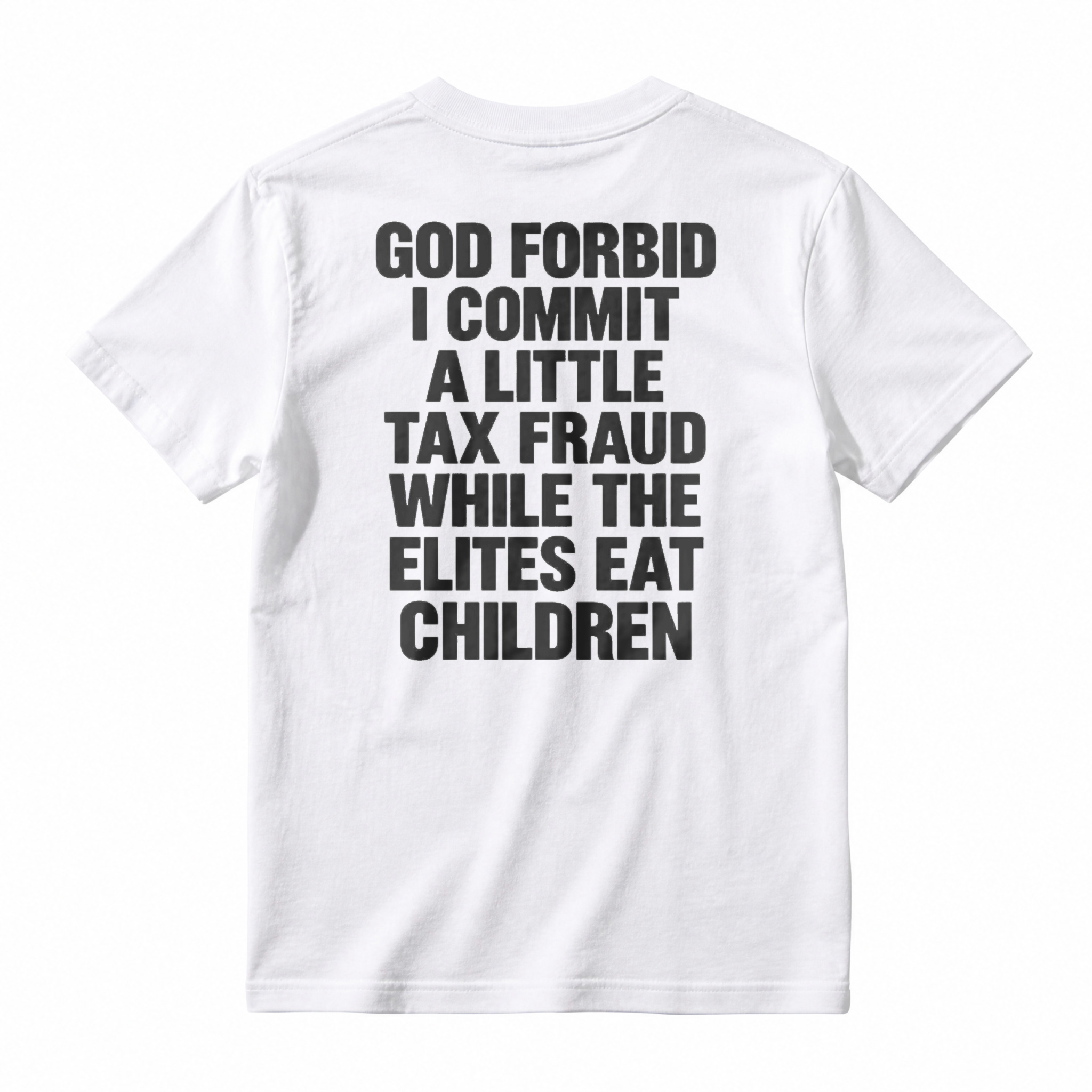 God Forbid I Commit A Little Tax Fraud While The Elites Eat Children Unisex Classic T-shirt