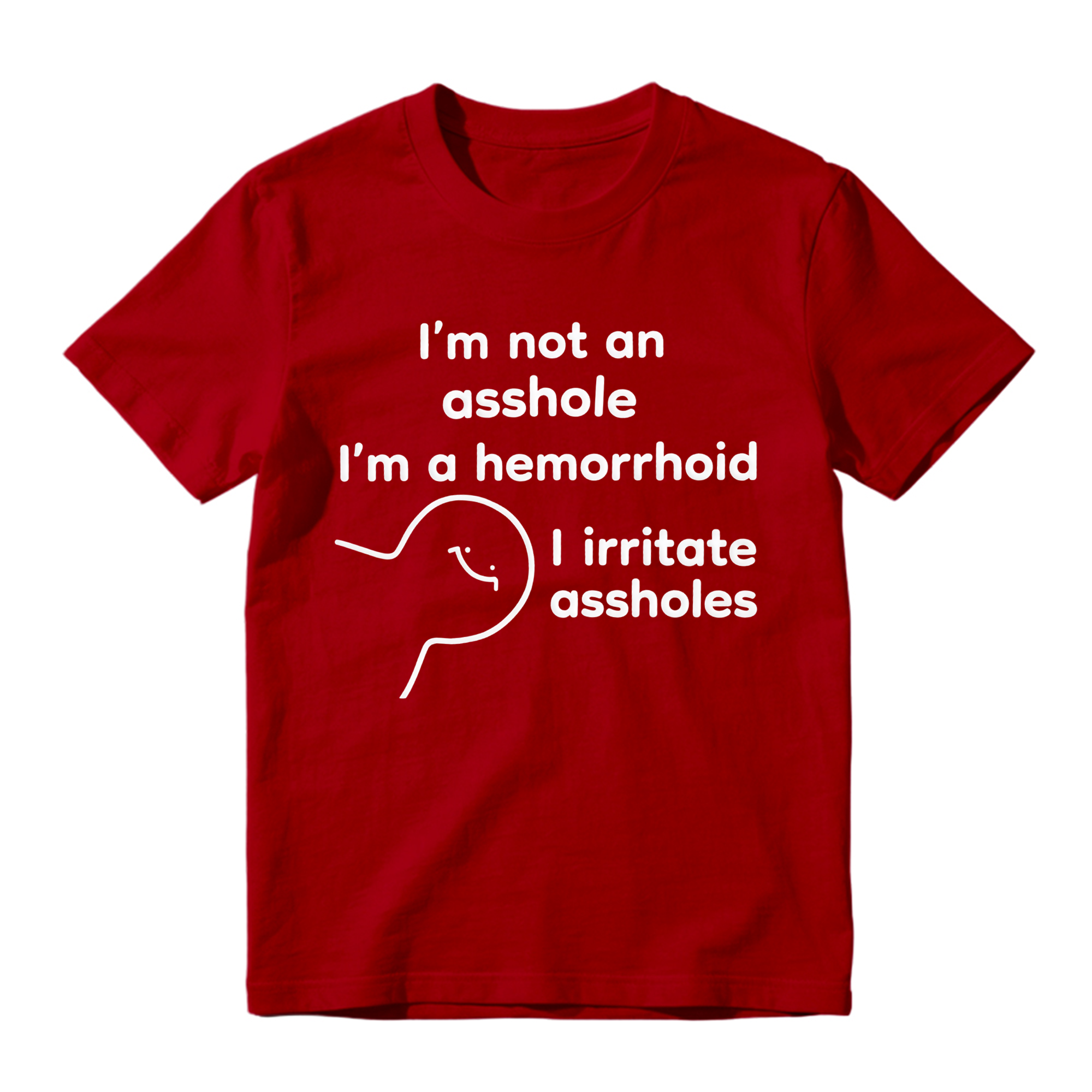 Funny 'I'm A Hemorrhoid' T-Shirt , Sarcastic Humor Tee That Irritates Assholes