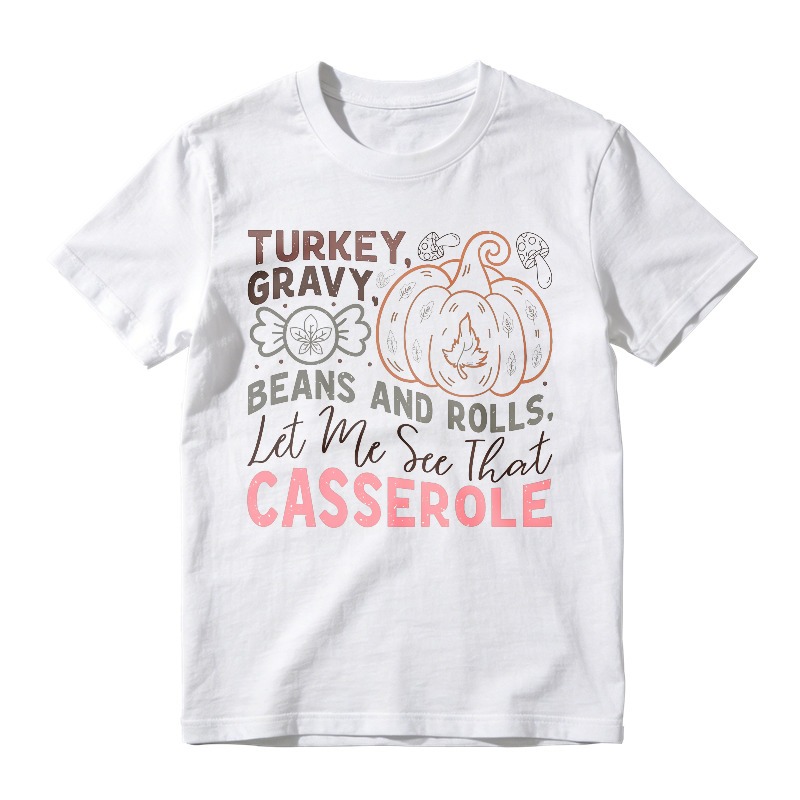 Turkey Gravy Beans And Rolls Let Me See That Casserole Pumpkin Thanksgiving Quote, Unisex Classic T-shirt