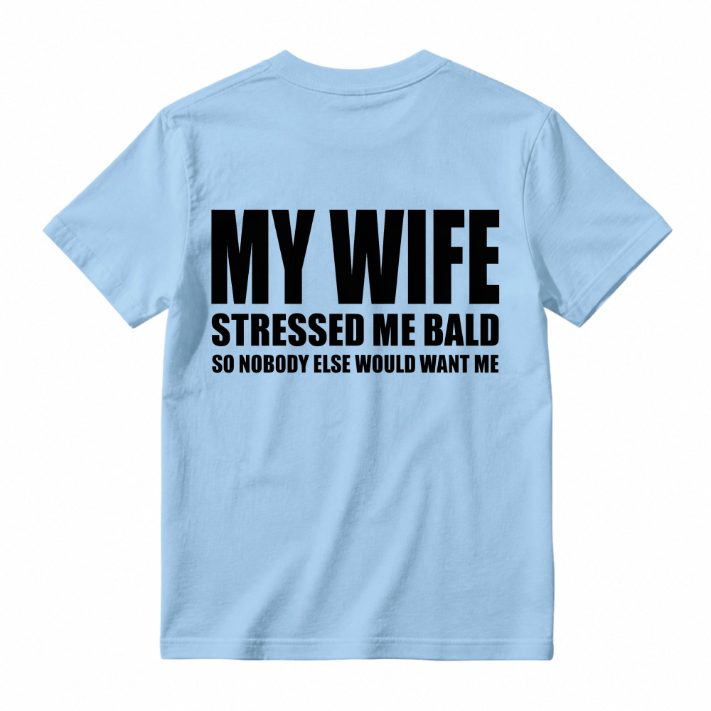 My Wife Stressed Me Bald So Nobody Else Would Want Me Funny Quote Unisex Classic T-shirt