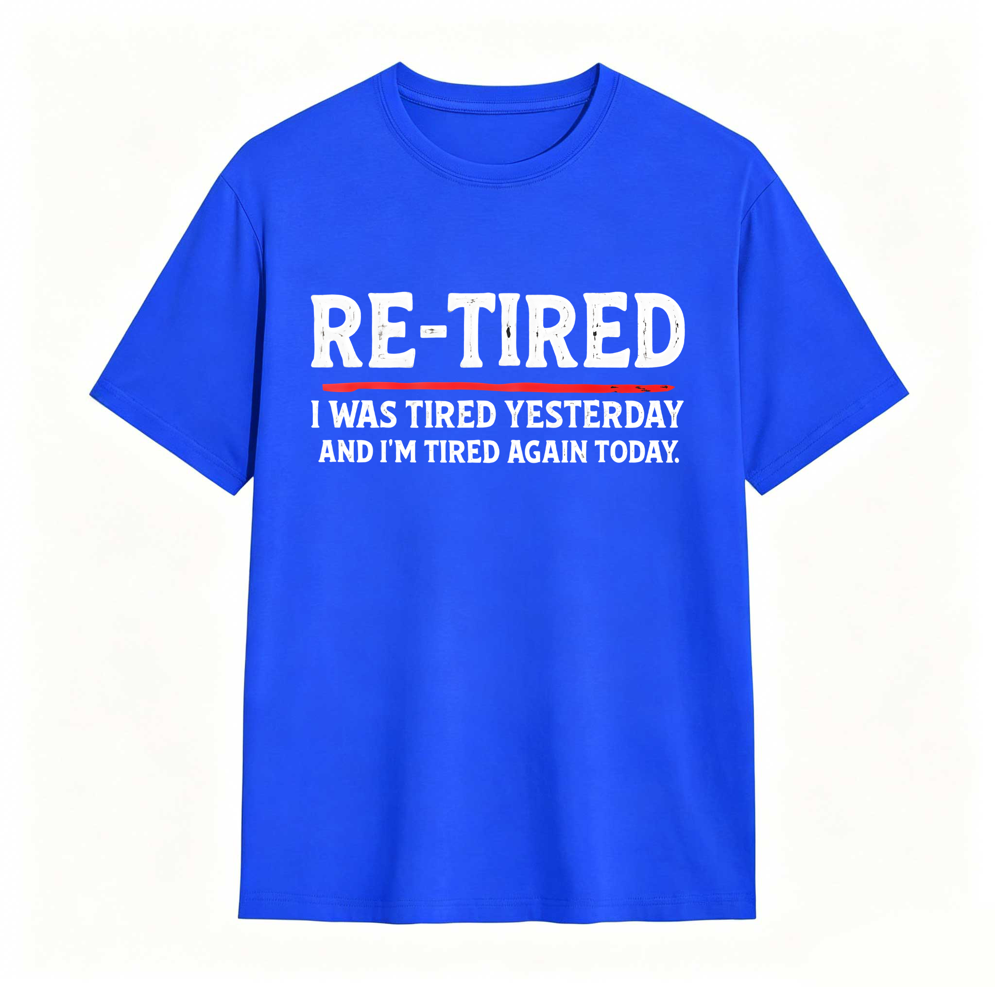 Re Tired I Was Tired Yesterday And Im Tired Again Today tshirt 100% cotton