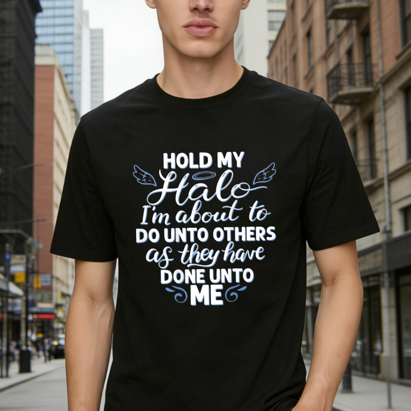 Hold My Halo I Am About To Do Unto Others As They Have Done Unto Me Funny Quote Graphic T-shirt