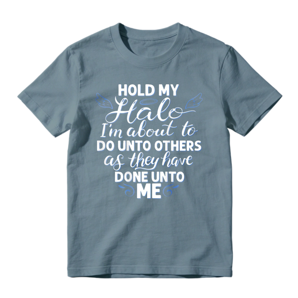Hold My Halo I Am About To Do Unto Others As They Have Done Unto Me Funny Quote Graphic T-shirt