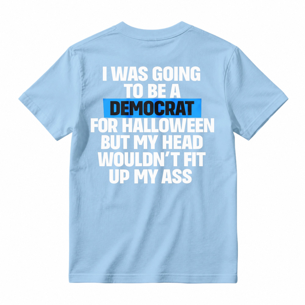 Funny Political Halloween Costume Joke I Was Going To Be A Democrat But My Head Wouldnt Fit Up My Ass Unisex Classic T-shirt