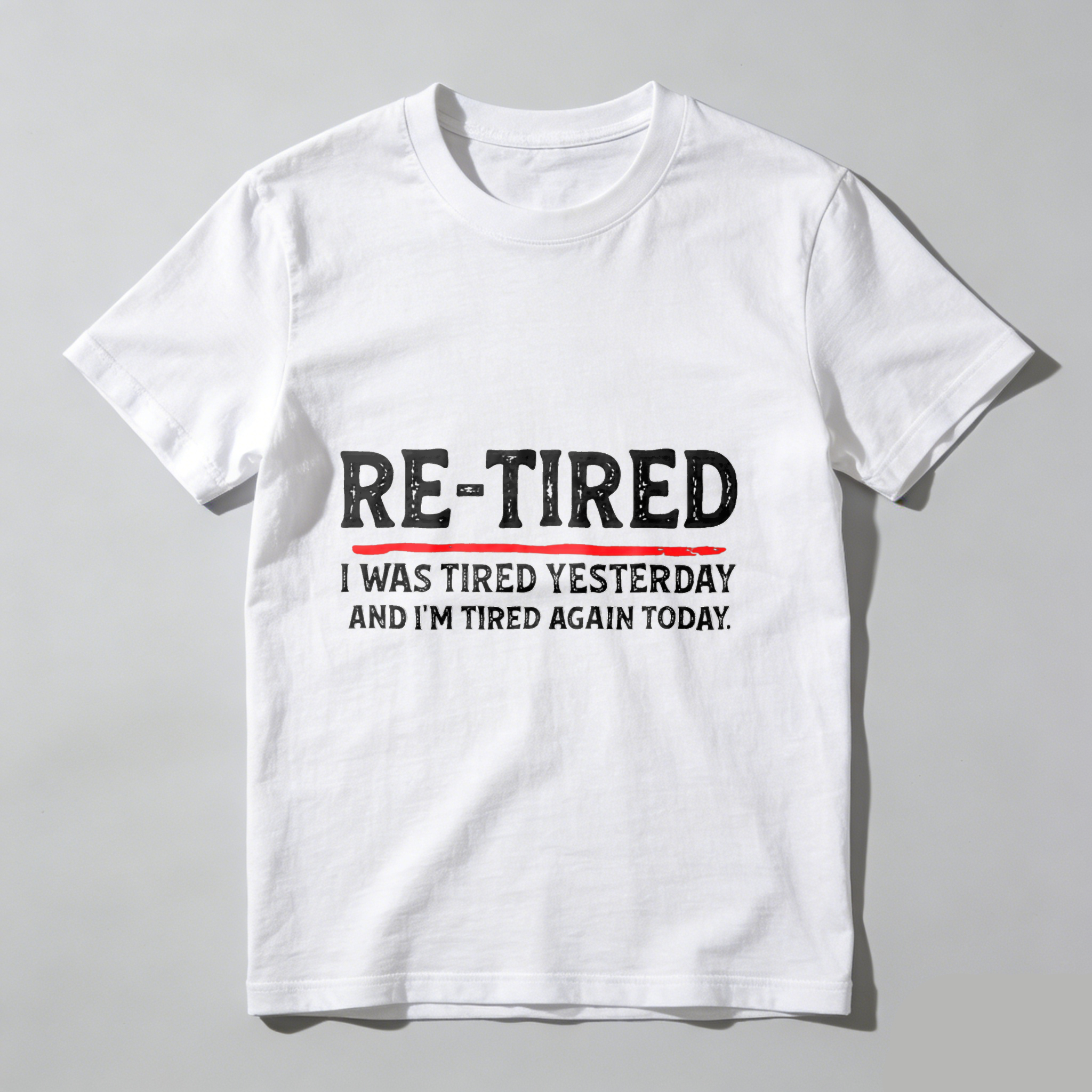 Re Tired I Was Tired Yesterday And Im Tired Again Today tshirt 100% cotton