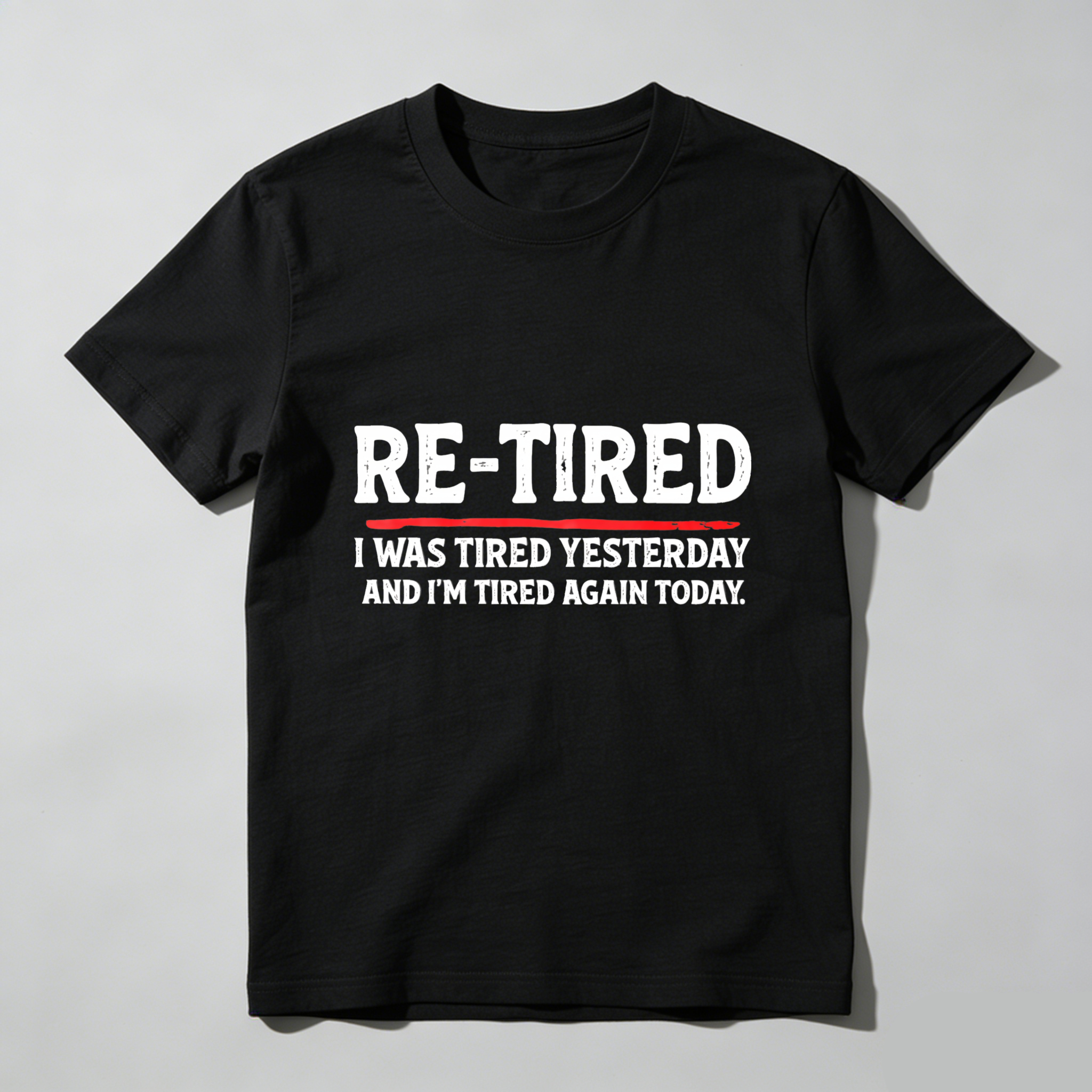 Re Tired I Was Tired Yesterday And Im Tired Again Today tshirt 100% cotton