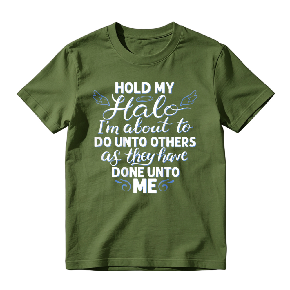 Hold My Halo I Am About To Do Unto Others As They Have Done Unto Me Funny Quote Graphic T-shirt
