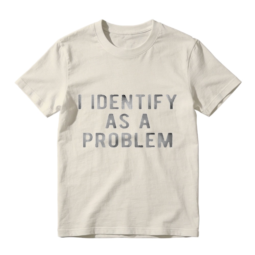 I Identify As A Problem Funny Sarcastic Quote Graphic T-shirt
