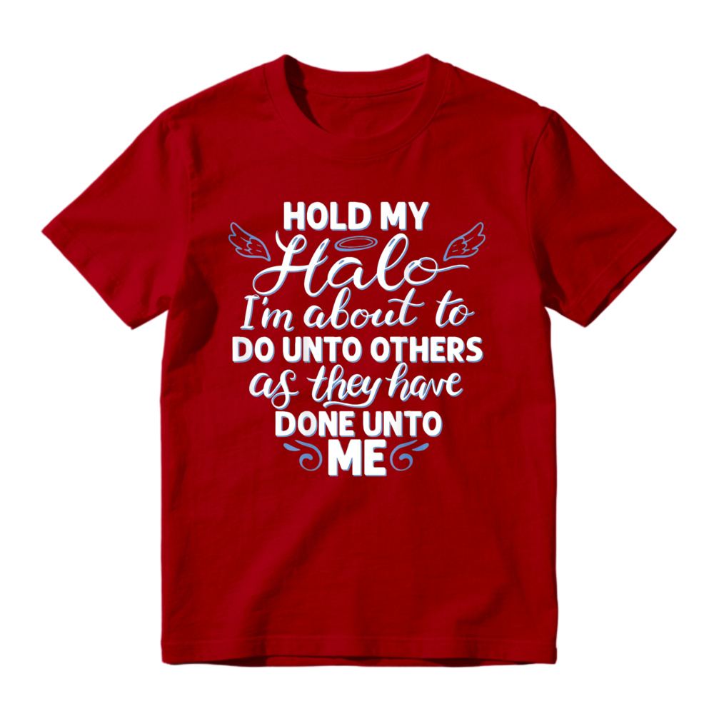 Hold My Halo I Am About To Do Unto Others As They Have Done Unto Me Funny Quote Graphic T-shirt