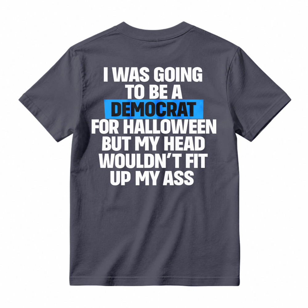 Funny Political Halloween Costume Joke I Was Going To Be A Democrat But My Head Wouldnt Fit Up My Ass Unisex Classic T-shirt