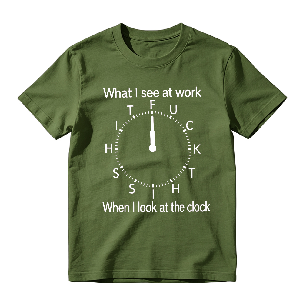 "What I See At Work When I Look At The Clock" Funny Graphic T-Shirt