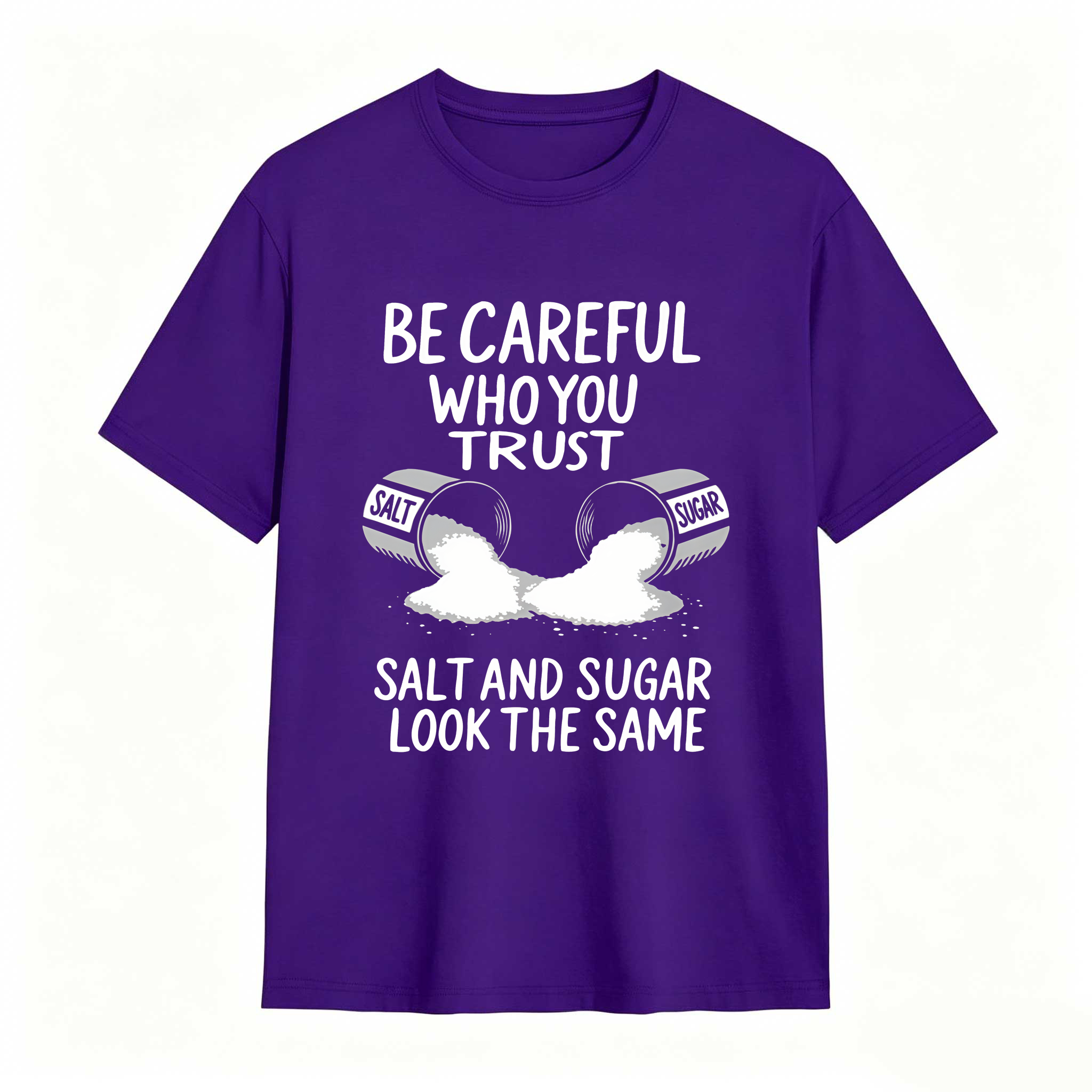 Dorawear™ Be Careful Who You Trust Salt And Sugar Look The Same T Shirt 100% cotton