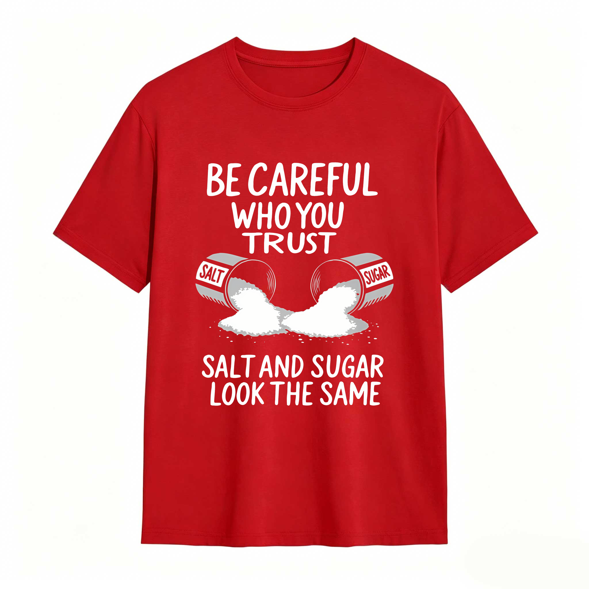 Dorawear™ Be Careful Who You Trust Salt And Sugar Look The Same T Shirt 100% cotton