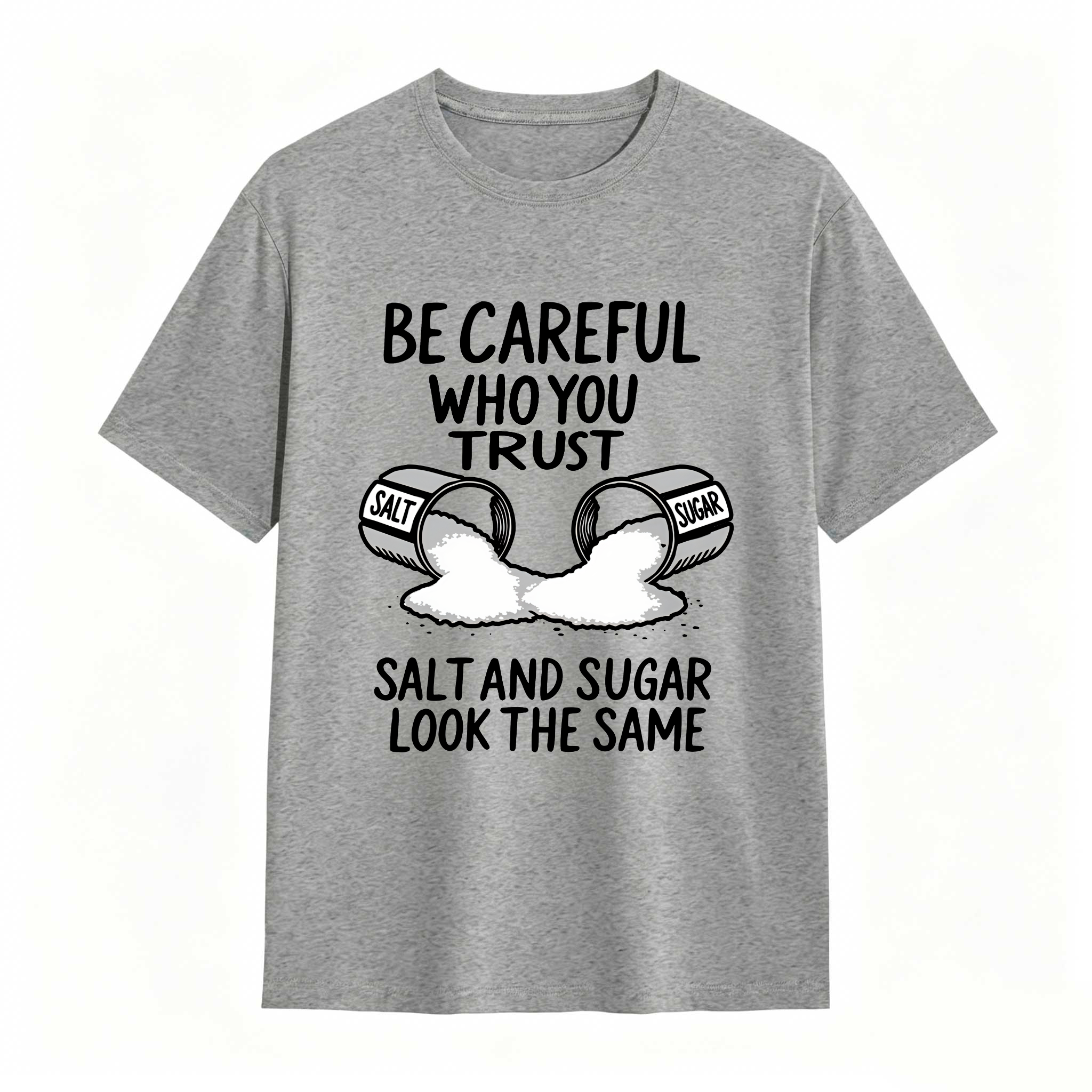 Dorawear™ Be Careful Who You Trust Salt And Sugar Look The Same T Shirt 100% cotton