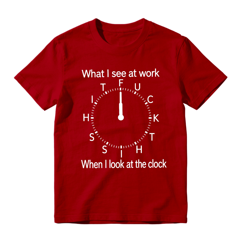 "What I See At Work When I Look At The Clock" Funny Graphic T-Shirt