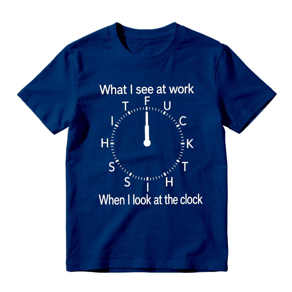 "What I See At Work When I Look At The Clock" Funny Graphic T-Shirt