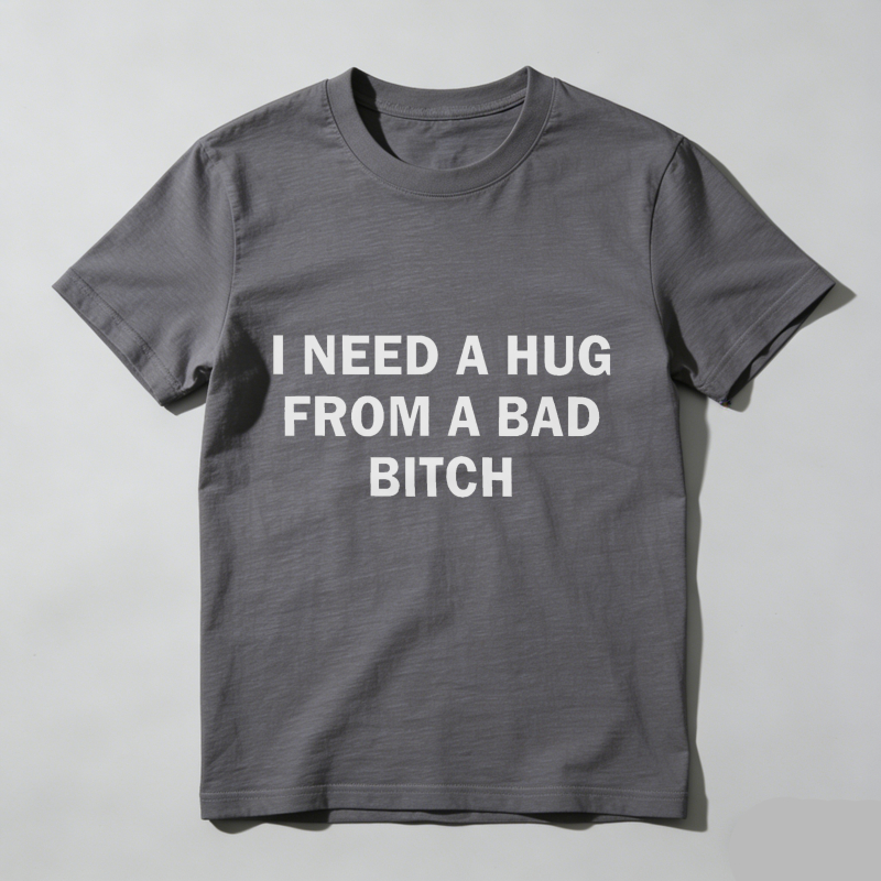 Dorawear™ Funny Meme Shirt, I Need A Hug From A Bad B*tch Tee, Gift Unisex T-Shirt，Soft fabric, short sleeved,Interesting letter printed T-shirt