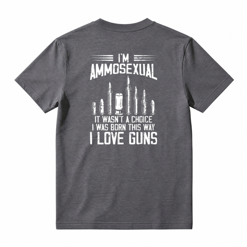 I Am Ammosexual It Wasnt A Choice I Was Born This Way I Love Guns Unisex Classic T-shirt