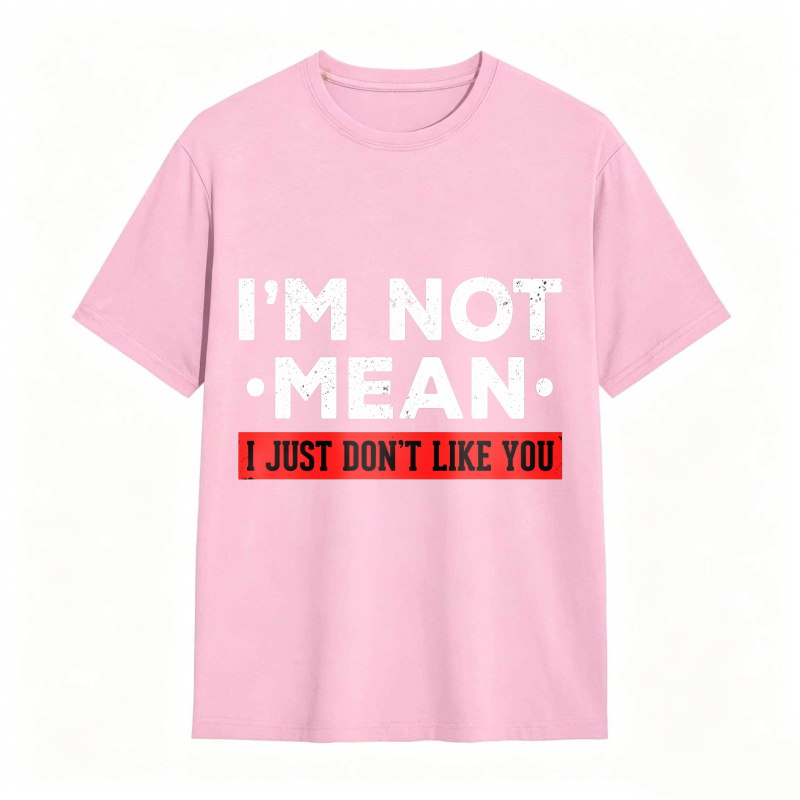 Dorawear™ I M Not Mean I Just Don T Like You Unisex Classic T-shirt
