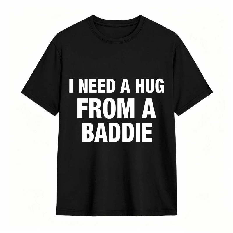 I Need A Hug From A Baddie Unisex Classic T-shirt