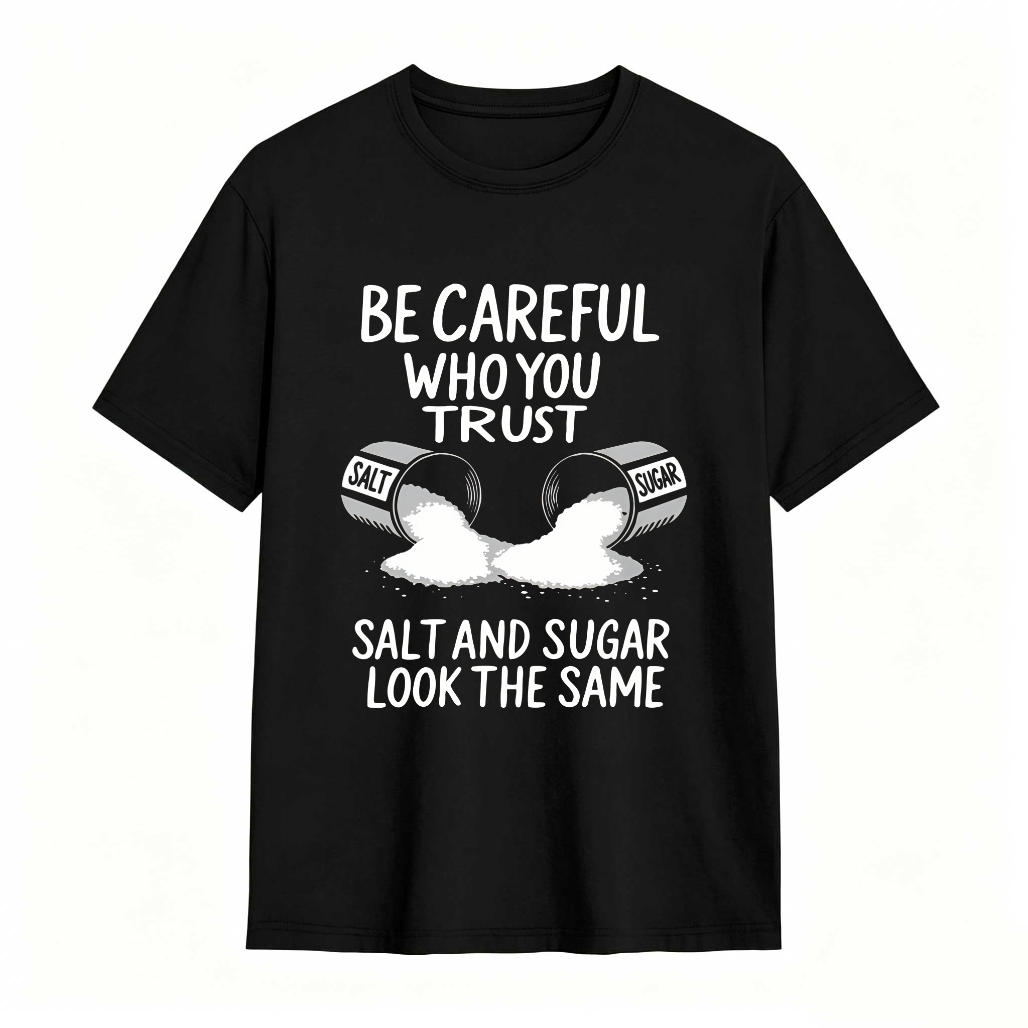 Dorawear™ Be Careful Who You Trust Salt And Sugar Look The Same T Shirt 100% cotton
