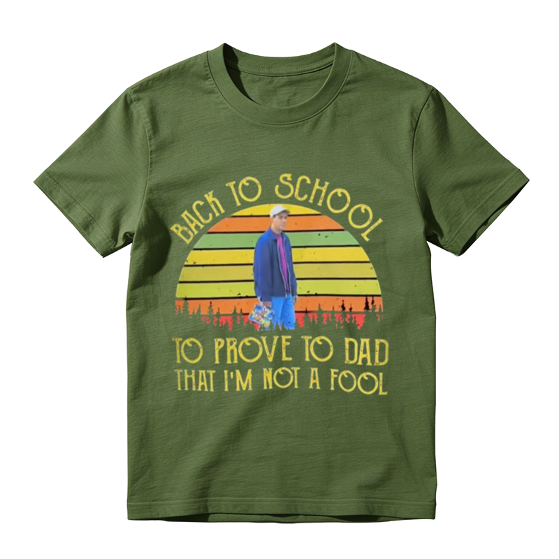 BACK TO SCHOOL TO PROVE TO DAD THAT I'M NOI A FOOL Vintage Graphic T-Shirt