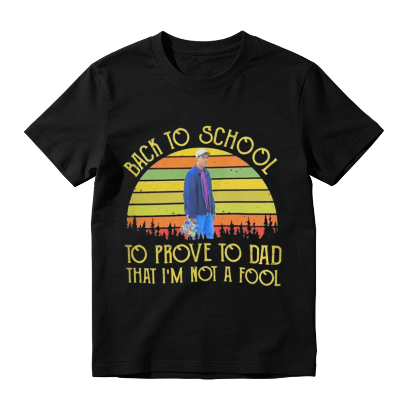 BACK TO SCHOOL TO PROVE TO DAD THAT I'M NOI A FOOL Vintage Graphic T-Shirt