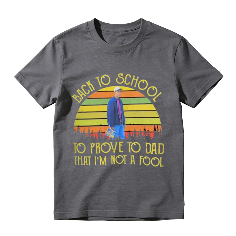BACK TO SCHOOL TO PROVE TO DAD THAT I'M NOI A FOOL Vintage Graphic T-Shirt