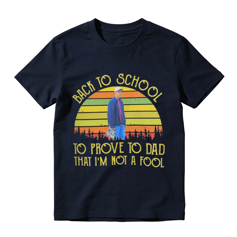 BACK TO SCHOOL TO PROVE TO DAD THAT I'M NOI A FOOL Vintage Graphic T-Shirt