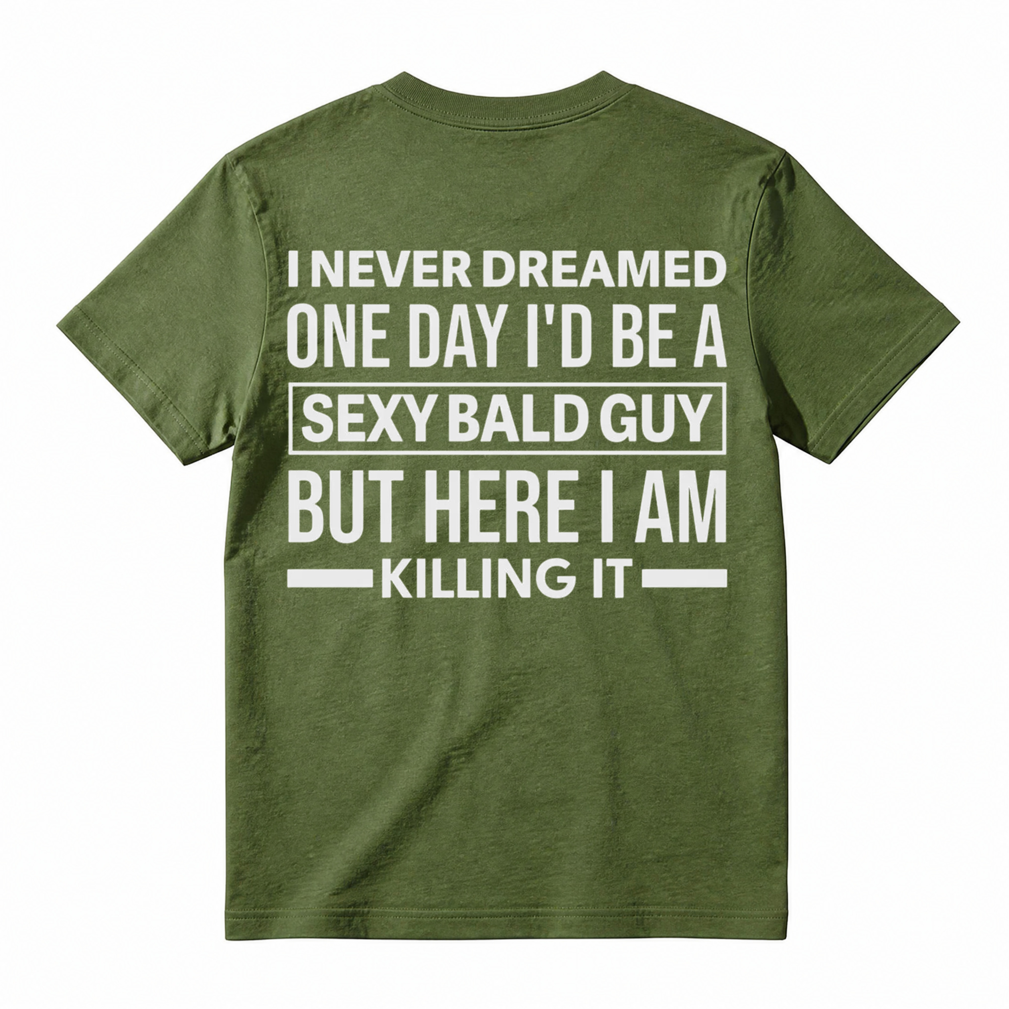 I Never Dreamed I'd Be A Sexy Bald Guy Funny Quote Graphic Tee, Good Graphic Tee Men'S Relaxed Short-Sleeve Tee 100% Cotton Streetwear T-Shirt