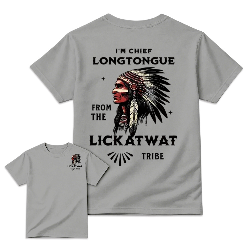I’m Chief Longtongue From The Lickatwat Tribe T-Shirt, Funny Indigenous Native American Humor Shirt, Satirical Indian Chief Graphic Tee