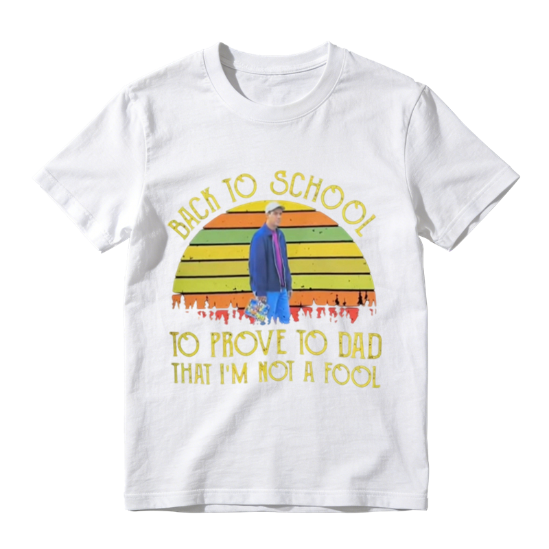 BACK TO SCHOOL TO PROVE TO DAD THAT I'M NOI A FOOL Vintage Graphic T-Shirt