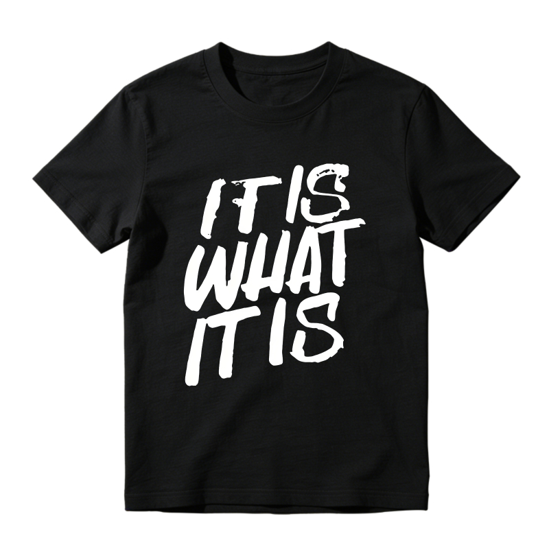 It Is What It Is T-shirt