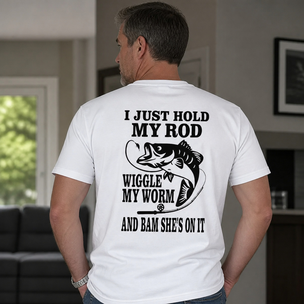 I JUST HOLD MY ROD, WIGGLE MY WORM, AND BAM SHE'S ON IT Funny Fishing T-Shirt 