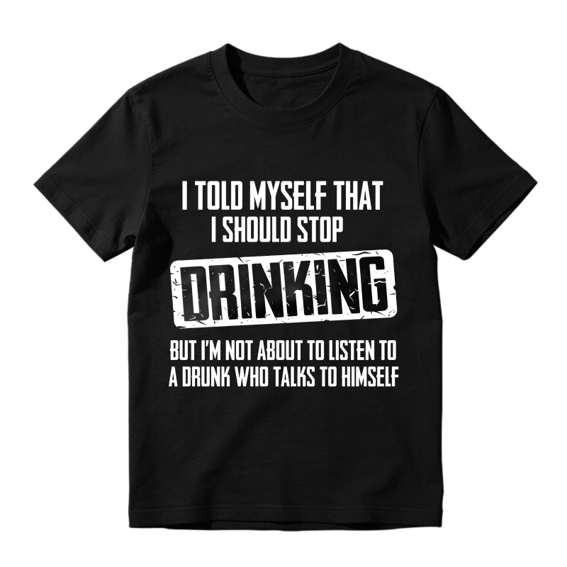 Dorawear™ I Told Myself That I Should Stop Drinking But Im Not About To Listen To A Drunk Who Talks To Himself Unisex Classic T-shirt